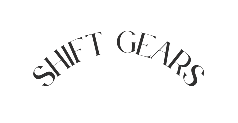 SHIFT GEARS